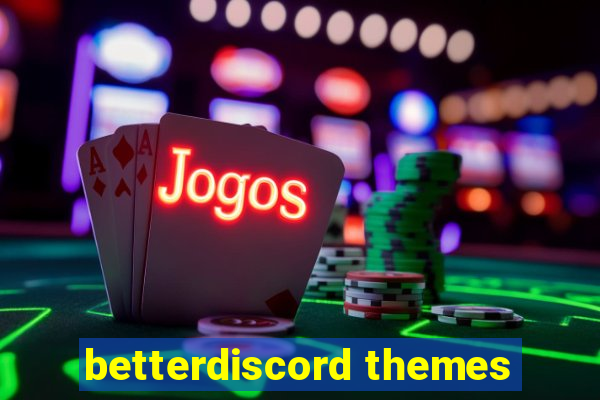 betterdiscord themes